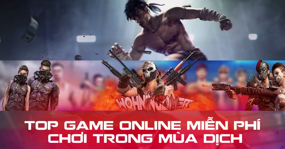 Tổng Hợp Game Online Miễn Phí Chơi Trong Mùa Dịch