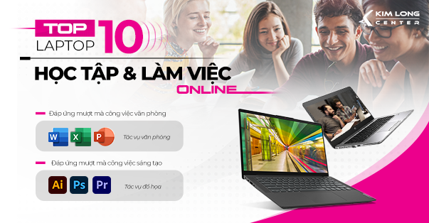 TOP 10 LAPTOP HỌC TẬP và LÀM VIỆC ONLINE trong mùa dịch 