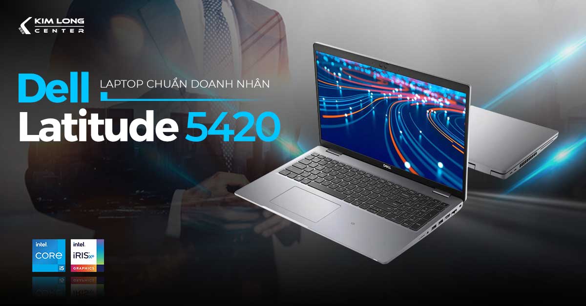 Review Dell Latitude 5420 - laptop chuẩn doanh nhân