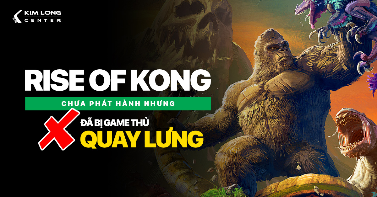 Skull Island: Rise of Kong - Tựa game mới lấy chủ đề King Kong còn chưa ra mắt đã bị nhiều người quay lưng!