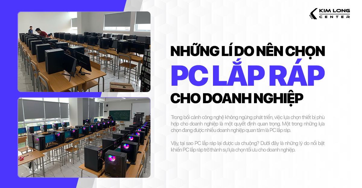 Những lý do nên chọn PC lắp ráp cho doanh nghiệp