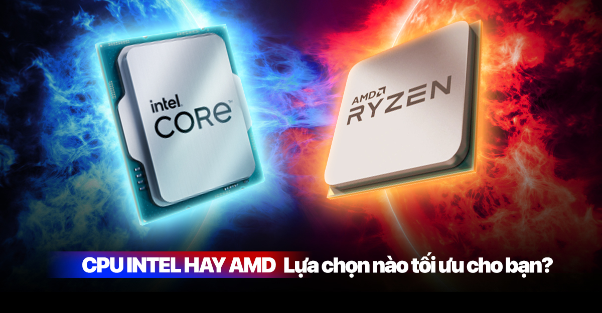 Build PC cao cấp: CPU Intel hay AMD - Lựa chọn nào tối ưu cho bạn?