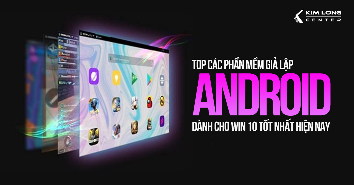 Top 10 phần mềm giả lập Android dành cho máy tính Win 10