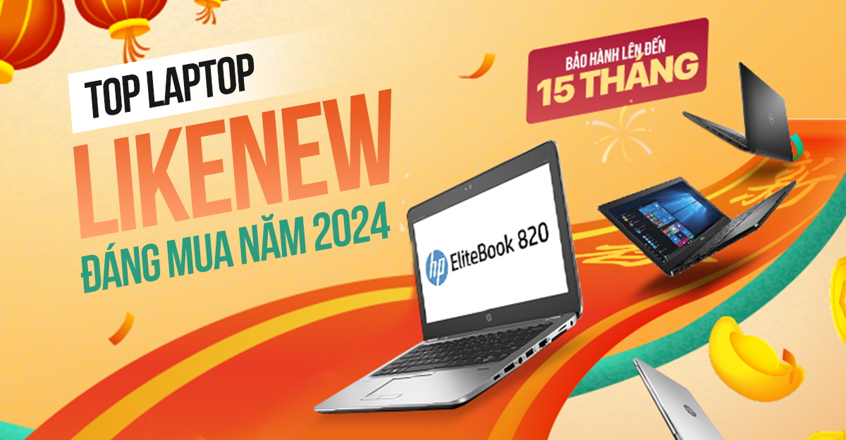 Top các mẫu laptop LikeNew đáng mua nhất 2024